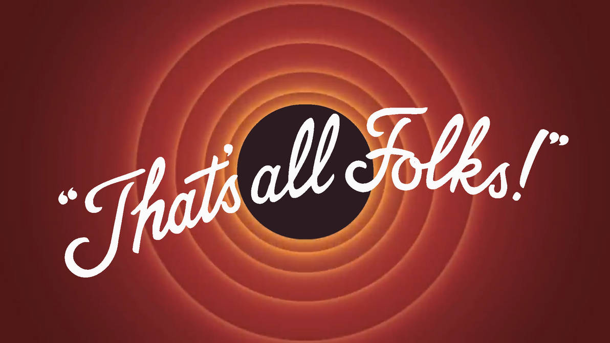 That's All Folks!